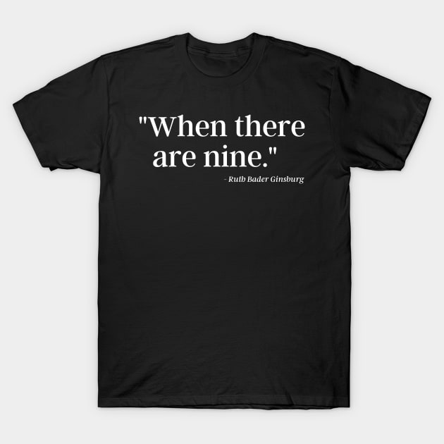 When There Are Nine - Ruth Bader Ginsburg T-Shirt by MalibuSun